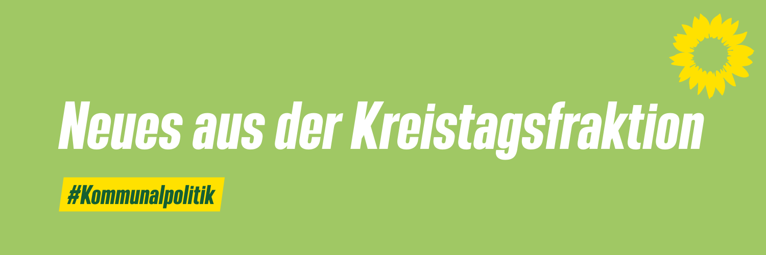Neues aus der Kreistagsfraktion